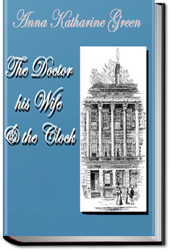 The Doctor, his Wife, and the Clock | Anna Katharine Green